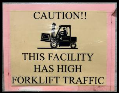  Examples of a sign within produce packinghouses: "CAUTION!! This facility has high forklift traffic" Art of forklift carrying a crate.