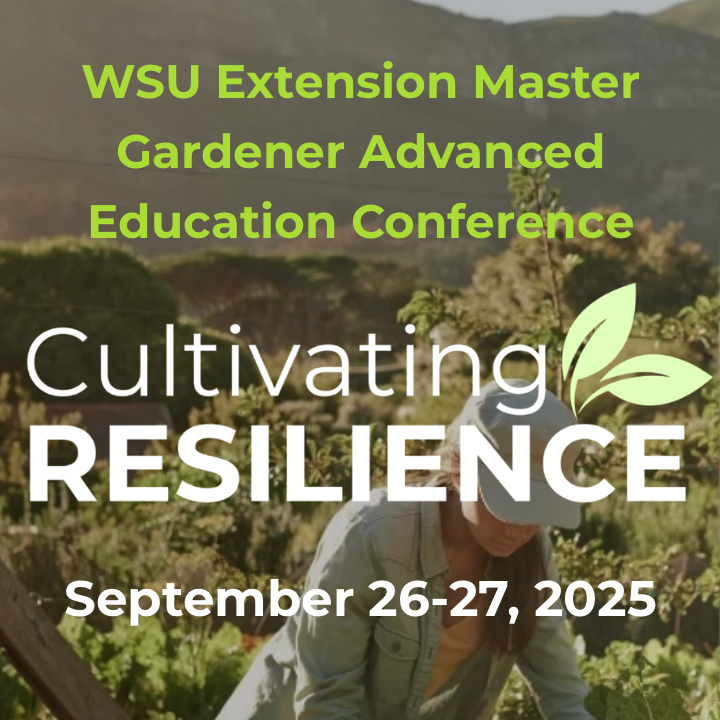 Text “WSU Extension Master Gardener Advanced Education Conference: Cultivating Resilience, September 26-27, 2025” over a background photo of a gardener and garden.