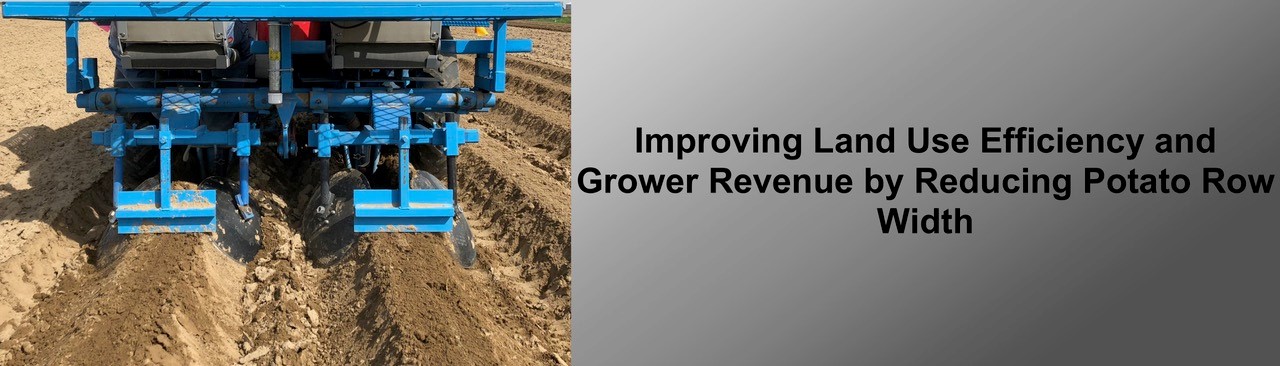 Improving Land Use Efficiency and Grower Revenue by Reducing Potato Row Width. 