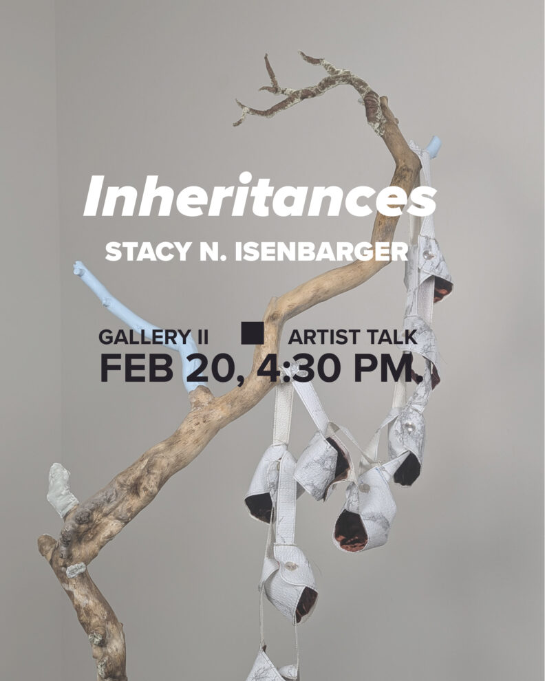Stacy N. Isenbarger, Inheritances, Feb. 20 - Mar. 28. Gallery II - Artist Talk. 3D artwork in background. 