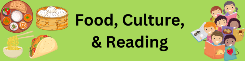At left, a plate of Indian dishes, a bowl of Chinese bao, a bowl of noodles held up by chopsticks, and a taco. At right, seven kids hold up books with food images on or in them. Center, title "Food, Culture, & Reading"