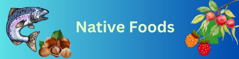 At left, salmon and hazelnuts. At right, salmonberries and rosehips. Center, title "Native Foods" in light green on a gradient light-to-dark blue background