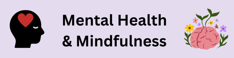 At left, an outline of a person's head with a heart over the mind, at right, a cartoon brain with flowers and plants around it. At center, the title "Mental Health and Mindfulness" in black on a lavender background