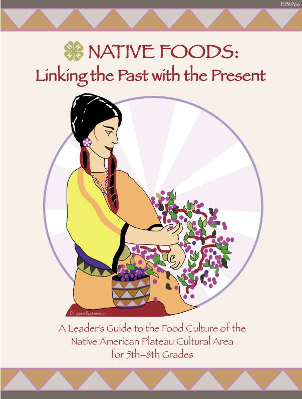Curriculum book cover. An indigenous woman holds a branch she is harvesting from. She is putting the berries into a basket. The title "Native Foods: Linking the Past with the Present" at top. Below, the subtitle "A Leader's Guide to the Food Culture of the Native American Plateau Cultural Area for 5th-8th Grades."
