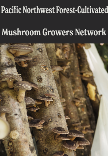 A picture of shiitakes growing on logs with the header "Pacific Northwest Forest-Cultivated Growers Network"