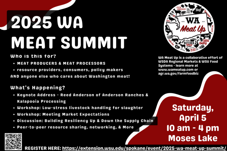 You are cordially invited to join WSDA Meat and Poultry Assistance Program, WSU, & other members of the WA Meat Up Community on April 5th from 10 -4 pm in Moses Lake for our 2025 WA Meat Summit!
WHO: Farmers, ranchers, meat processors, slaughterers, composters, consumers, resource providers, regulators, veterinarians, waste management folks, eaters
WHAT:
o Keynote address by Reed Anderson of Anderson Ranches and Kalapooia Processing – talking about how transparent practices improve customer relations
o Opportunities for peer-to-peer networking, relationship building, and education
o Hands-on workshop about low-stress livestock handling both at the facility and for on-farm slaughter
o Insight into how customer expectations change in various market channels
o Facilitated discussion on building trust and support up and down the meat supply chain
WHEN: Saturday, April 5 – 10:00am – 4:00pm
WHERE: Pillar Rock Grill, Moses Lake Golf Club, 1373 Rd F.2 NE, Moses Lake, WA, 98837
COST: $35 before March 26 (covers lunch and materials)
REGISTER HERE: https://secure.touchnet.net/C20607_ustores/web/product_detail.jsp?PRODUCTID=1970
Feel free to share this invitation!