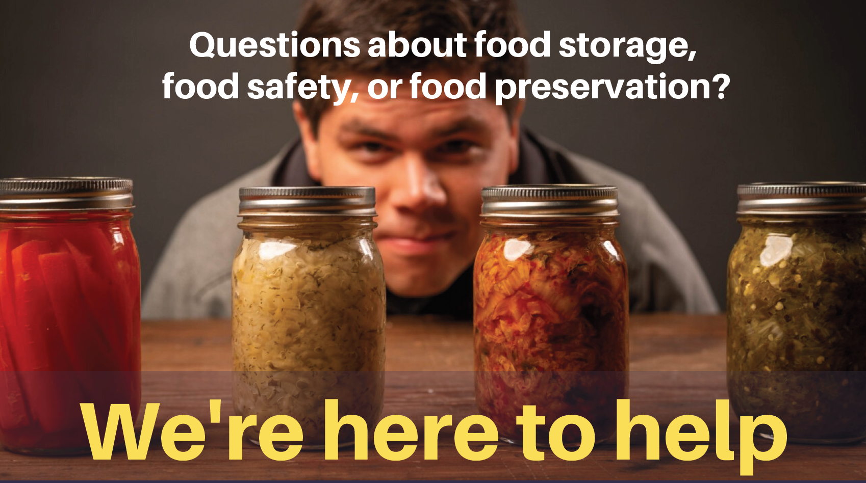Food Safety graphic "Questions about food storage food safety, or food preservation?" "We're here to help."