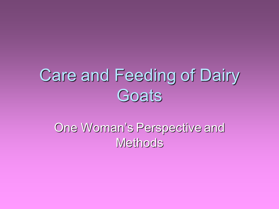 Presentation slide for instruction on proper care and nutrition for healthy dairy goats.