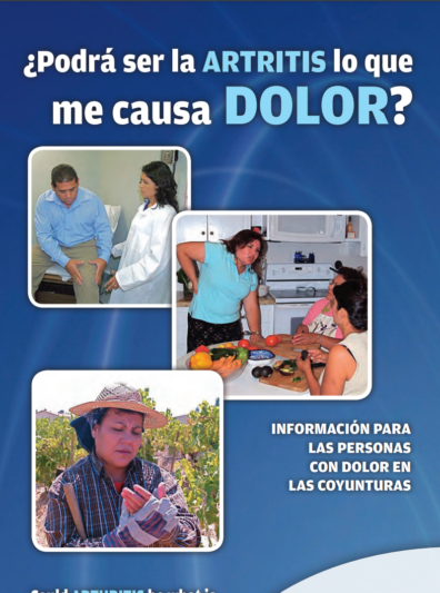 The cover of a Spanish brochure titled, :Could arthritis be what is causing me pain? information for persons with joint pain." There are three pictures of people holding a part of their body that is in pain. One person has a sore knee and is showing a doctor, one is leaning on her kitchen table and holding her back, and a farmer is holding her sore hand.