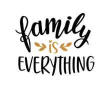 Family is Everything.