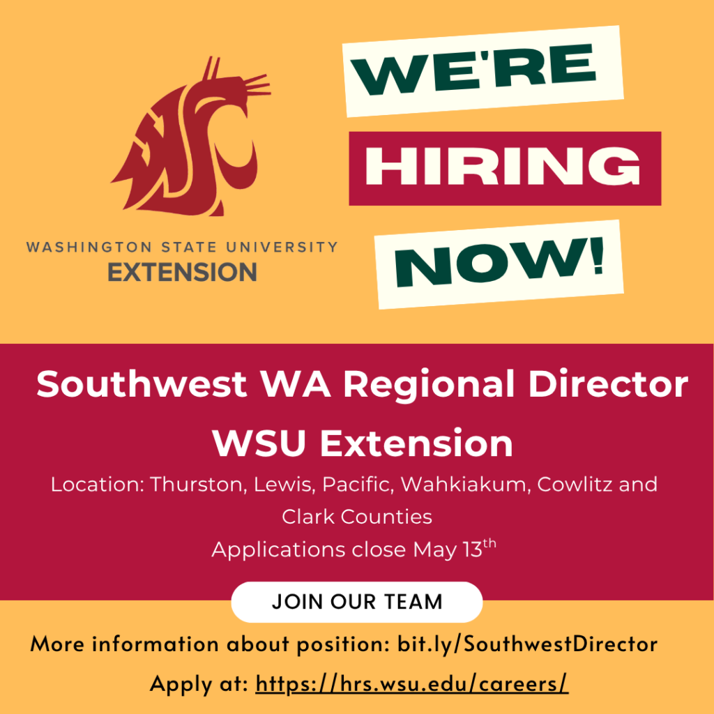 We're hiring now! Apply for Southwest WA Regional Director, WSU Extension. Location: Thurston, Pacific, Wahkiakum, Cowlitz, and Clark Counties. Applications close May 13th.