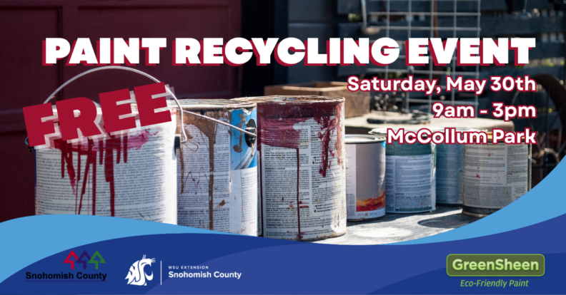 Graphic advertising the Free Paint Recycling Event on Saturday, May 30th from 9am to 3pm in McCollum Park. Sponsored by PaintCare, GreenSheen, WSU Snohomish County Extension, and Snohomish County.