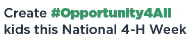 Create #Opportunity4All kids this National 4-H Week