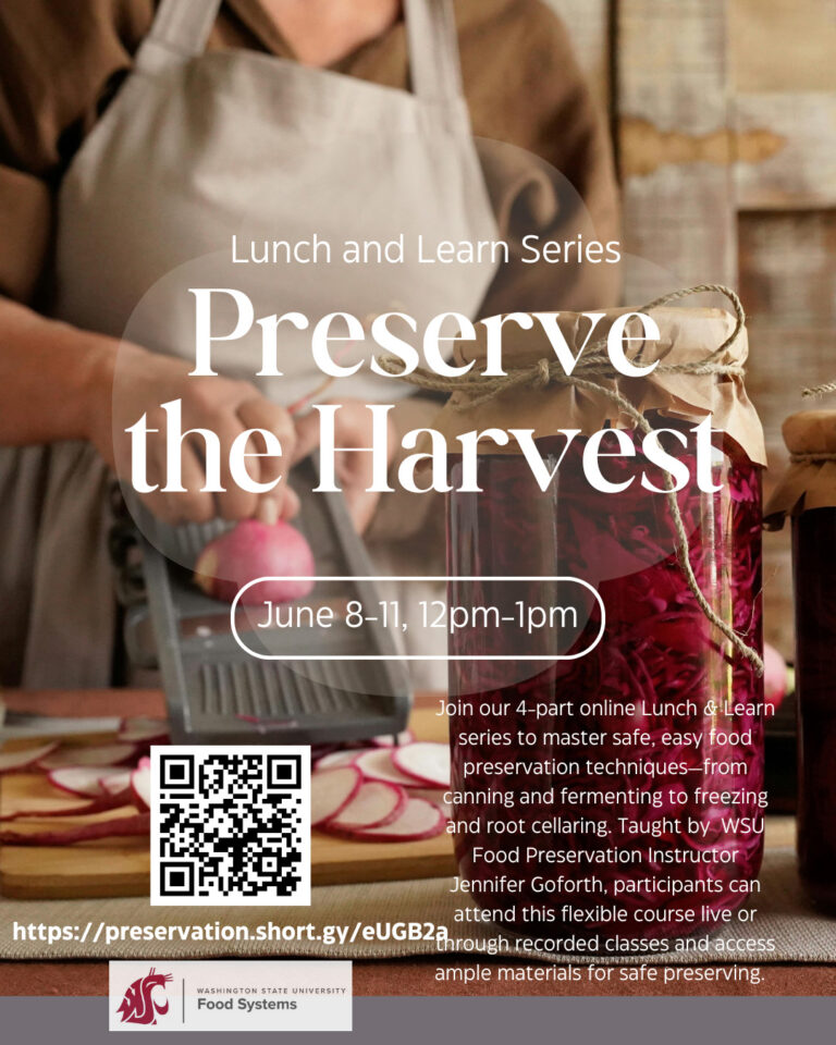 Lunch and learn series. Preserve the Harvest. June 8-11, 12 pm - 1 pm. Join our 4- part online Lunch and Learn series to master safe, easy food preservation techniques - from canning and fermenting to freezing and root cellaring. Taught by WSU Food Preservation Instructor Jennifer Goforth, participants can attend this flexible course live or through recorded classes and access ample materials for safe preserving.
QR Code to register. WSU Food Systems logo.