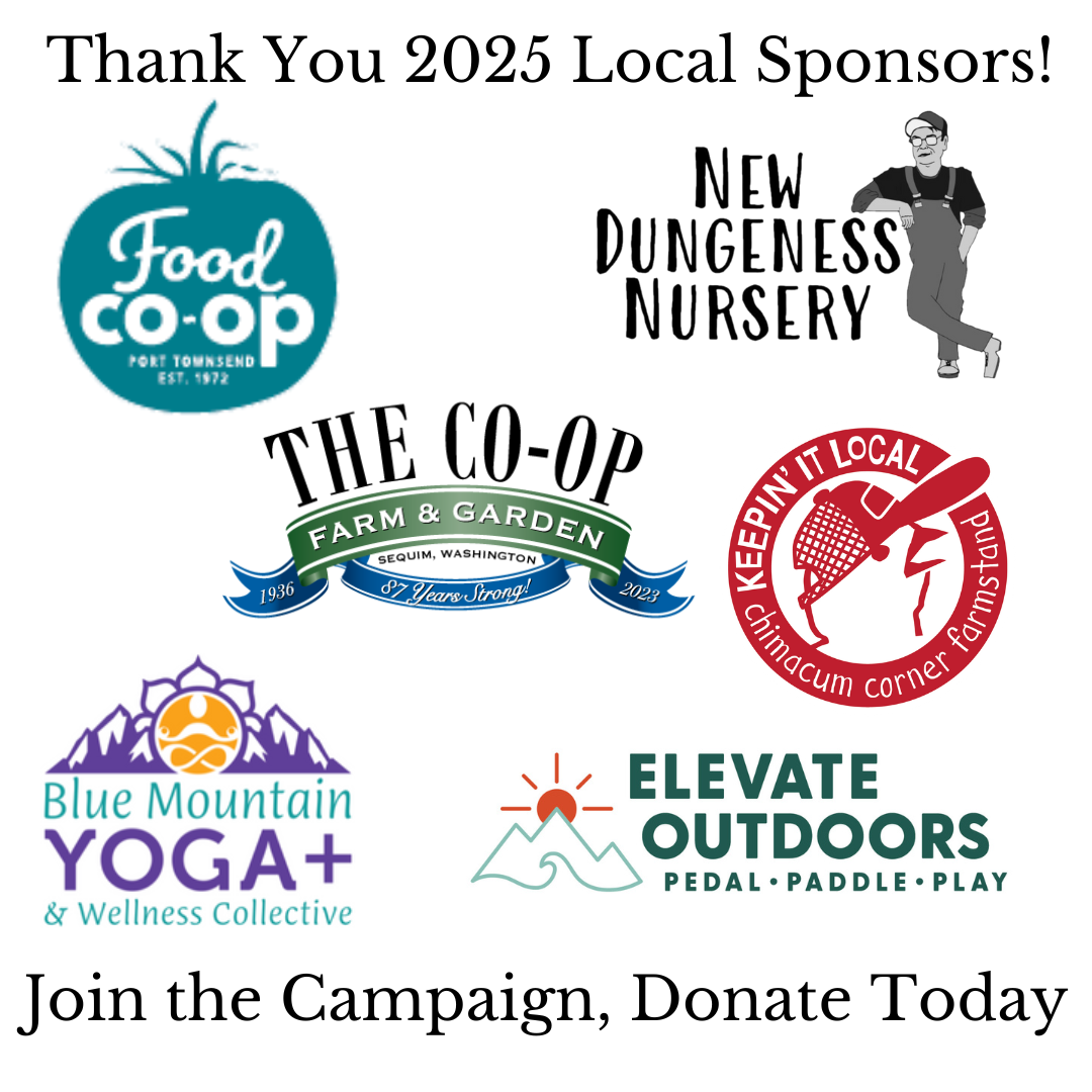 Thank you 2025 Local Sponsors: Port Townsend Food Co-op, New Dungeness Nursery, The Co-op Farm and Garden, Chimacum Corner Farmstand, Blue Mountain Yoga, Elevate Outdoors.