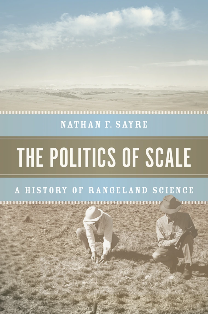 Nathan F. Sayre, The Politics of Scale, A History of Rangeland Science.