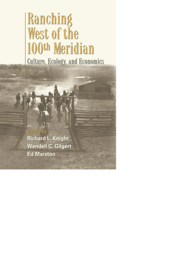 Ranching West of the 100th Meridian. Culture, Ecology and Economics.