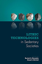 Book cover with stone tools and text, Lithic Technologies in Sedentary Societies, Rachel A. Horowitz and Grant S. McCall, editors