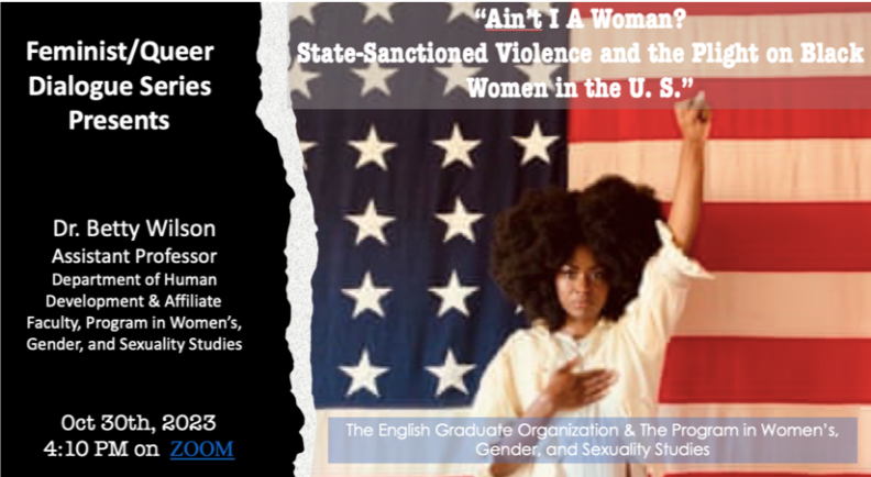 Advertisement for speaker event featuring Dr. Betty Wilson. The title of the event is "Am I a Woman? State-Sanctioned Violence and the Plight on Black Women in the U.S."
