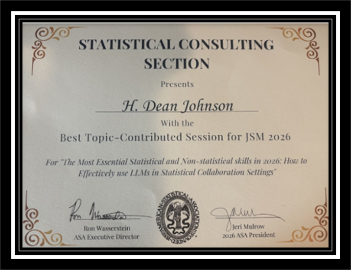 Certificate reading: Statistical Consulting Section Presents H. Dean Johnson With the Best Topic-Contributed Session for JSM 2026 For "The Most Essential Statistical and Non-statistical Skills in 2026: How to Effectively Use LLMs in Statistical Collaboration Settings"; Ron Wasserstein ASA Executive Director; Jeri Mulrow 2026 ASA President.