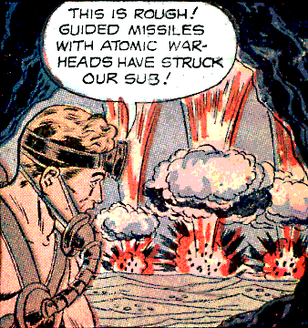 Comic panel with soldier who is wearing a headlamp and small mask. There are explosions in the distance and he is saying, This is rough! Guided missiles with atomic warheads have struck our sub!