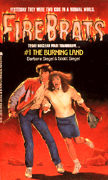 Book cover picturing adolescent boy with broken bat and girl with purse afraid. Text: FireBrats #1 The Burning Land by Barbara Siegel and Scott Siegel. Yesterday they were two kids in a normal world. Today nuclear war. Tomorrow...