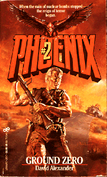 Book cover - man with gun on road with vehicle chasing him and text, Phoenix #2: Ground Zero by David Alexander; When the rain of nuclear bombs stopped the reign of terror began. 