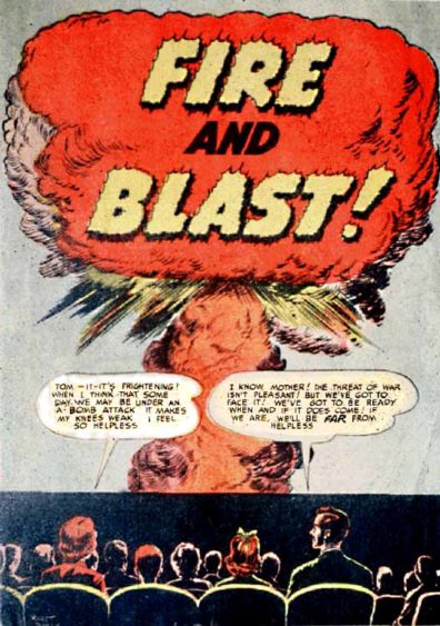 Comic of mushroom cloud on screen with people in theatre seats watching. Text: Fire and Blast! Woman says, Tom - It - It's frightening! When I think that some day we may be under an A-bomb attack it makes my knees weak. I feel so helpless. Man replies, I know Mother! The Threat of war isn't pleasant! But we've got to face it! We've got to be ready when and if it does come! If we are, we'll be far from helpless. 