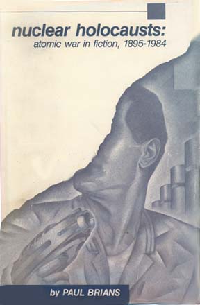 Nuclear Holocausts: Atomic War in Fiction 1895-1984 This history and annotated bibliography of nuclear war as it has been depicted in fiction was the product of ten years of research. I published widely on the subject until the end of the Cold War led to a sharp dropoff in interest in the subject. The first edition of 1986 almost sold out before Kent State University Press remaindered it. There are no copies presently available for sale, but many libraries own a copy. However, this book has been rendered obsolete by the Web publication of the second edition, which should be used instead.