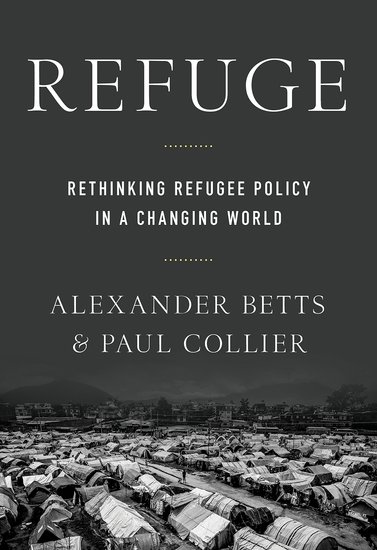 Refuge: Rethinking Refugee Policy in a Changing World, by Alexander Betts and Paul Collier.