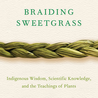 Cover of the 2022-23 common reading book Braiding Sweetgrass: Indigenous Wisdom, Scientific Knowledge, and the Teachings of Plants, by Robin Wall Kimmerer.