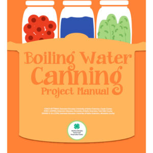 4-H Home Food Preservation Series: Boiling Water Canning Project Manual