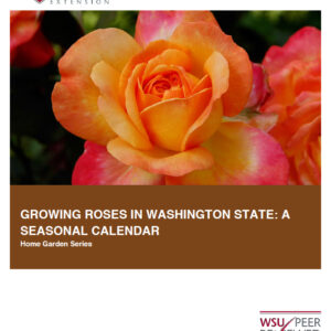 Growing Roses in Washington - Rose Care Calendar (Home Garden Series)