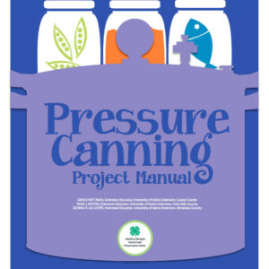 4-H Home Food Preservation Series: Pressure Canning Project Manual
