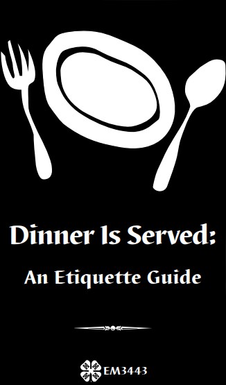 A cartoon of a fork, plate, and spoon over the title which reads "Dinner Is Served: An Etiquette Guide". At the bottom is the 4-leaf clover 4-H logo and the publication ID, EM3443.