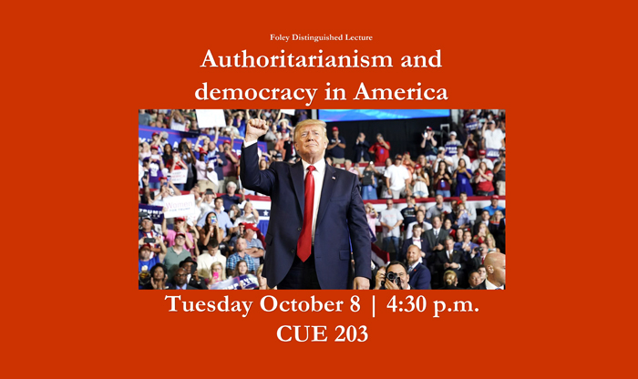 Authoritarianism and democracy in America Foley distinguished lecture poster