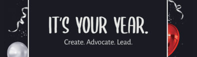 Its your year. Create. Advocate. Lead.