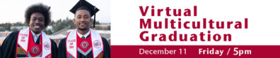 Virtual Multicultural Graduation image with the date of December 11 at 5:00pm. Two graduating students in graduation regalia are pictured.