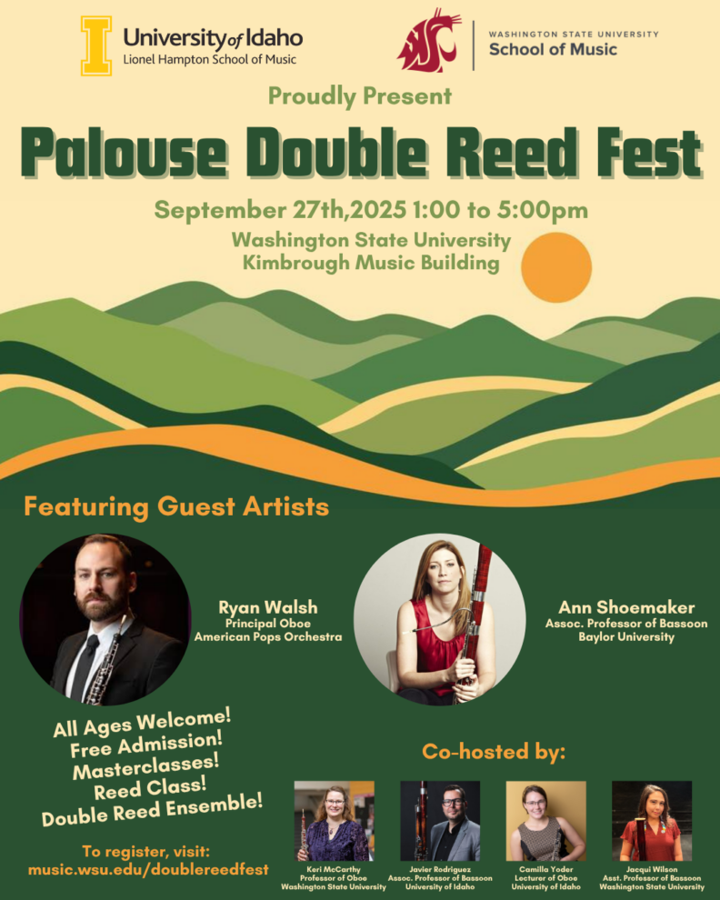 Co-hosted by the Washington State University School of Music and the University of Idaho Lionel Hampton School of Music, the Palouse Double Reed Fest is free and open to double reed players of all ages and abilities! Featured are guest artists Ann Shoemaker (Associate Professor of Bassoon, Baylor University), and Ryan Walsh (Principal Oboe, American Pops Orchestra). Join us for a day of double reed fun! Learn more and register at: https://music.wsu.edu/doublereedfest/