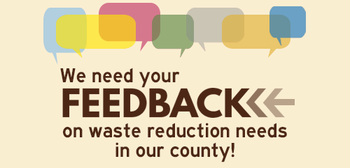 We need your feedback on waste reduction needs in our county!