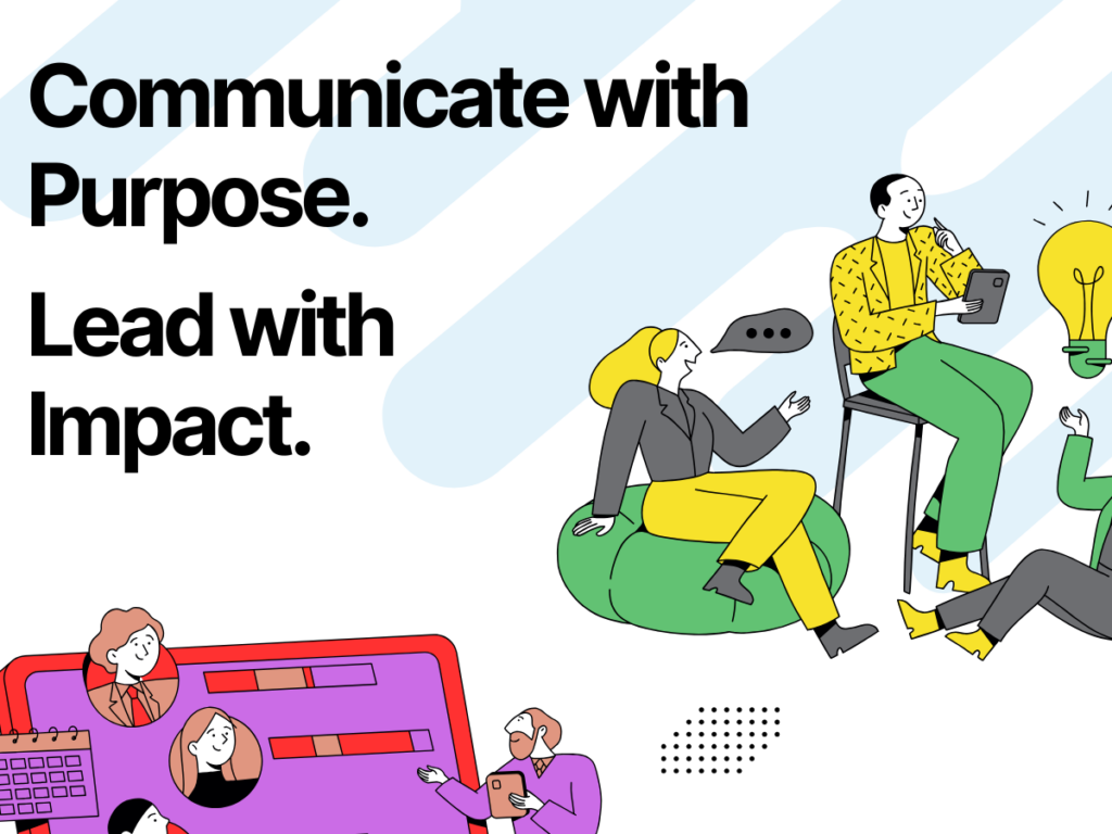 Communicate with Purpose. Lead with Impact. 