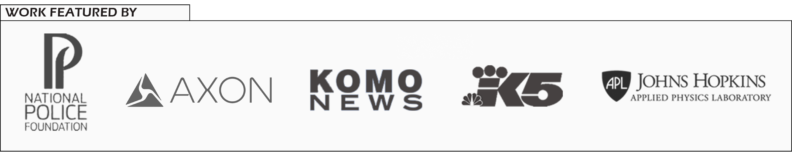 Work featured by: National Police Foundation, Axon, KOMO News, King 5, Johns Hopkins Applied Physics Laboratory.