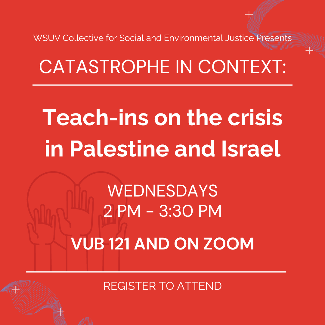 Catastrophe in context: teach-ins on the crisis in Palestine and Israel. Wednesdays 2pm-3:30pm. Vub 121 and on Zoom. Register to attend.