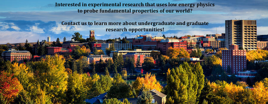 Interested in experimental research that uses low energy physics to probe fundamental properties of our world? Contact us to learn more about undergraduate and graduate research opportunities!