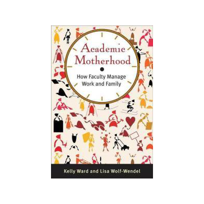 academic-motherhood-how-faculty-manage-work-family-kelly-ward-paperback-cover-art