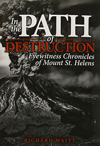 In the Path of Destruction: Eyewitness Chronicles of Mount St. Helens