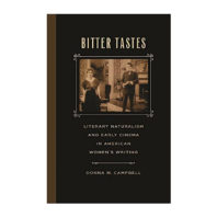 Bitter Tastes: Literary Naturalism and Early Cinema in American Women's Writing cover