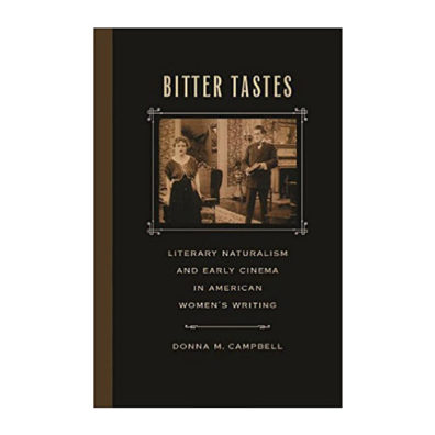 Bitter Tastes: Literary Naturalism and Early Cinema in American Women's Writing cover