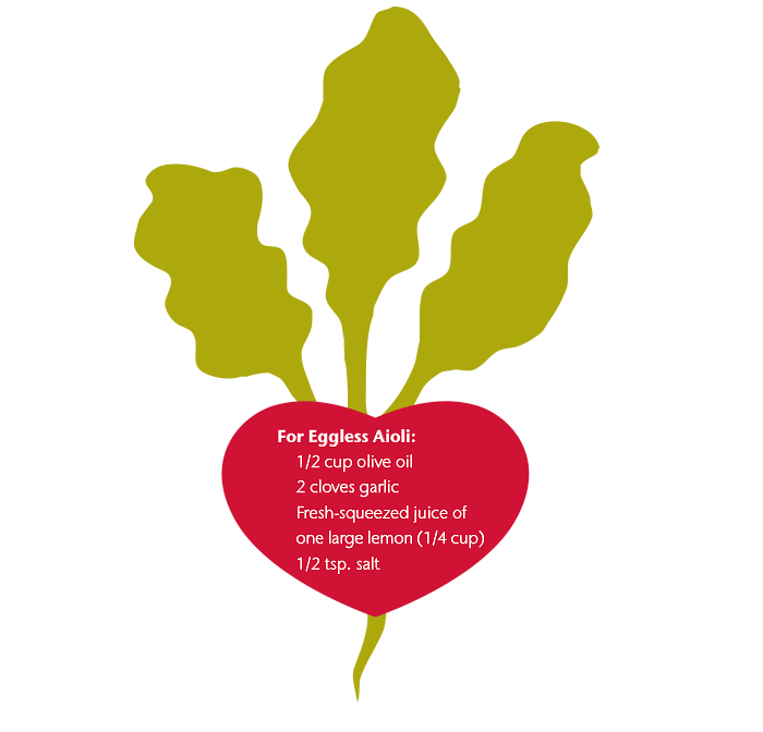 For Eggless Aioli: 1/2 cup olive oil, 2 cloves garlic, Fresh-squeezed juice of one large lemon (1/4 cup), 1/2 tsp. salt