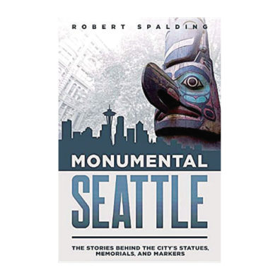 Cover of Monumental Seattle